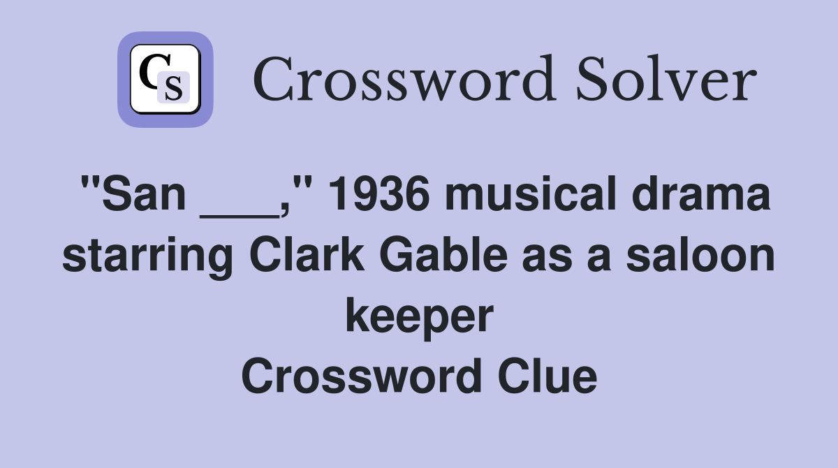 "San ___," 1936 musical drama starring Clark Gable as a saloon keeper